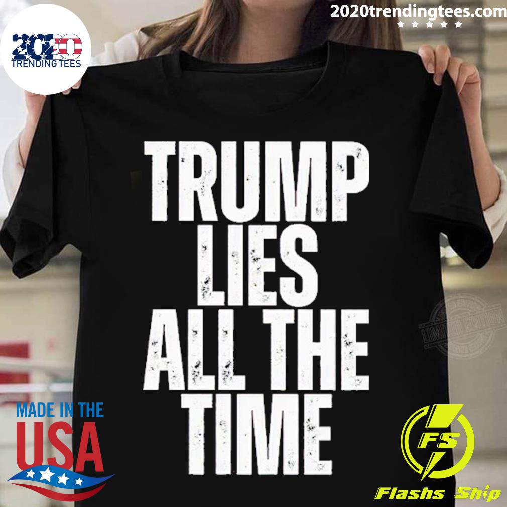 Official trump Lies All The Time T-shirt