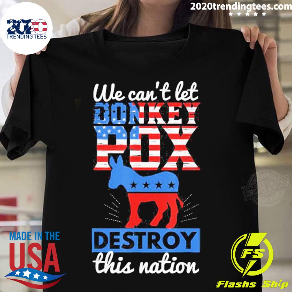 Official we Can’t Let Donkey Pox Destroy This Nation T-shirt