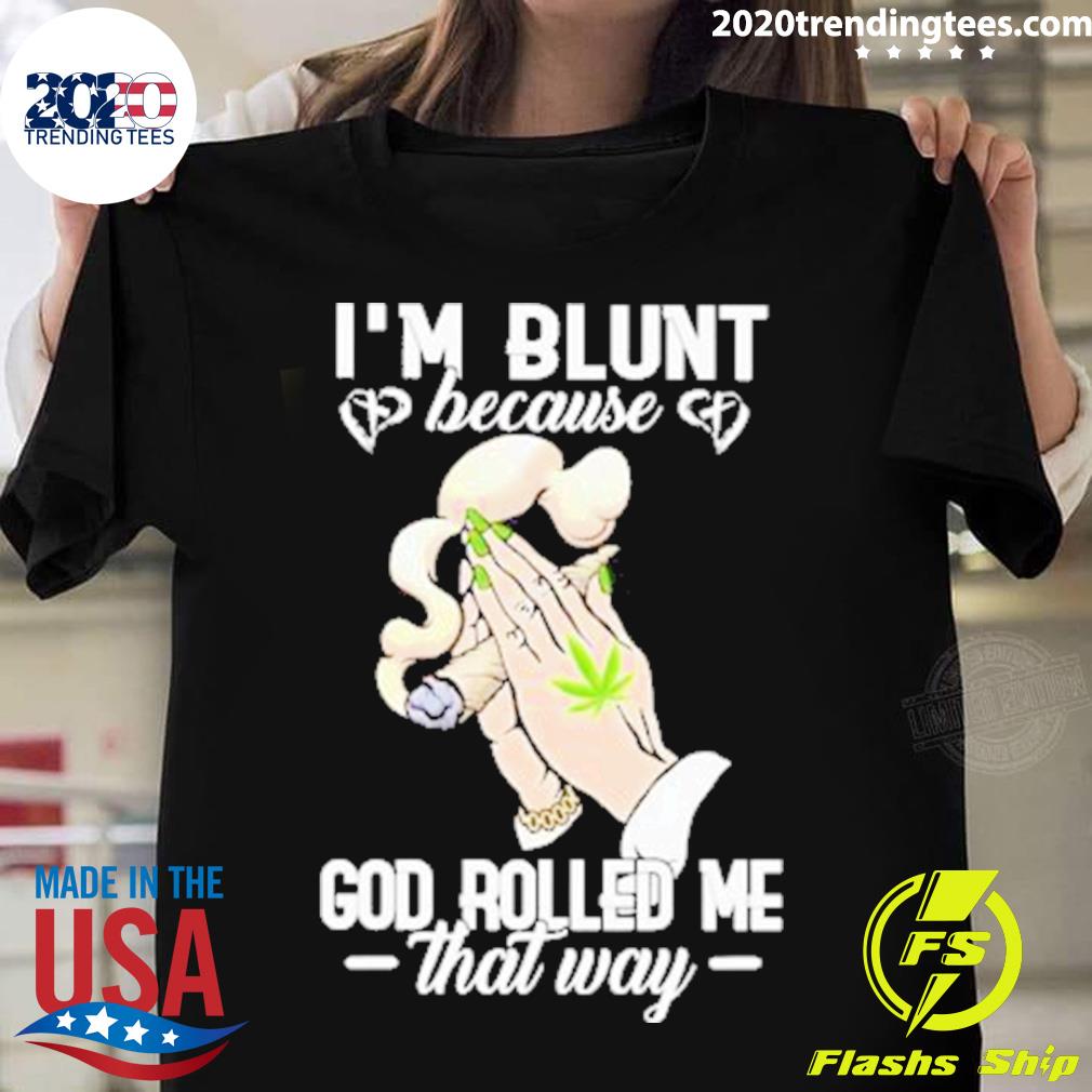 Official weed I’m Blunt Because God Rolled Me That Way 2023 T-shirt