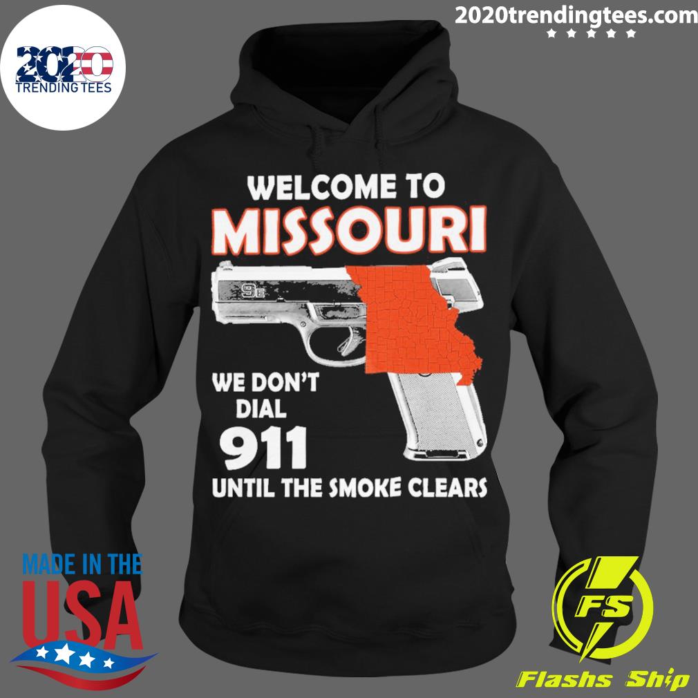Official welcome To Missouri We Don't Dial 911 Until The Smoke Clears T-s Hoodie