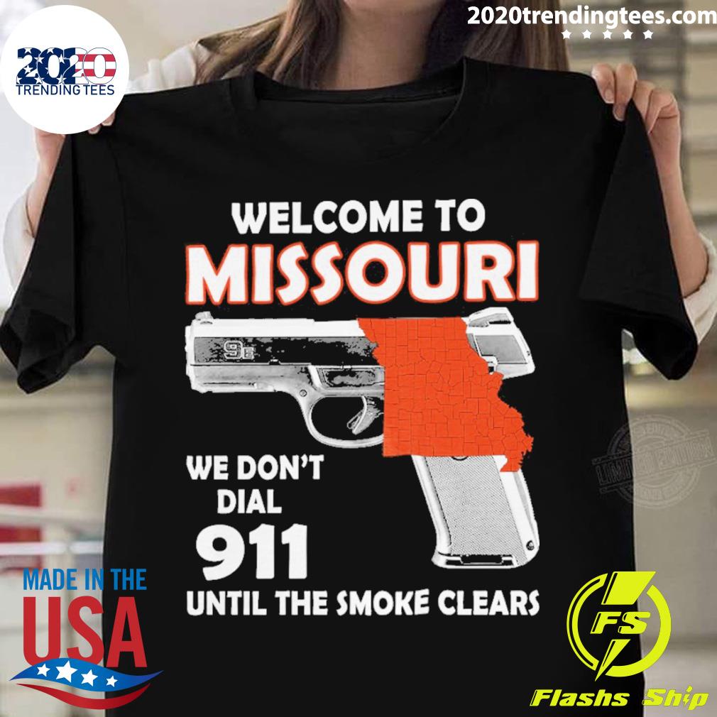 Official welcome To Missouri We Don't Dial 911 Until The Smoke Clears T-shirt