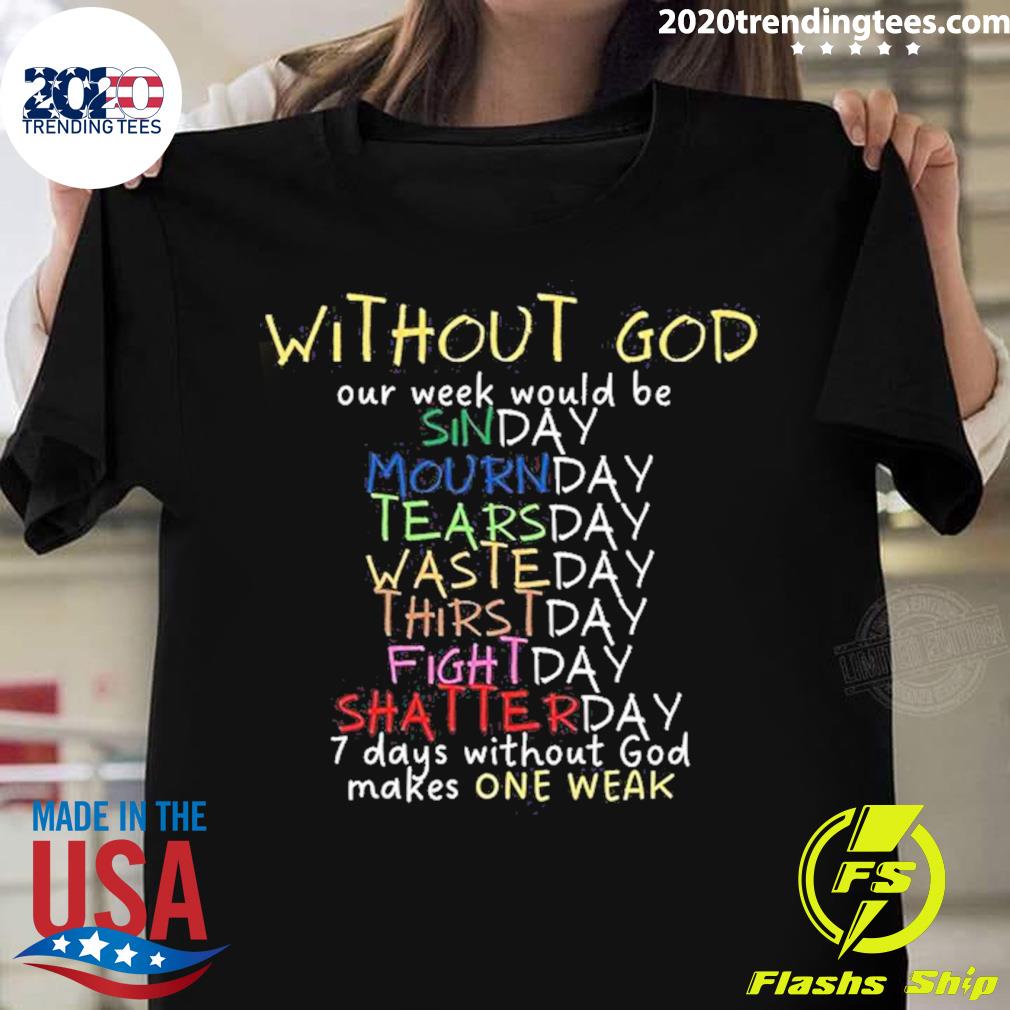 Official without God Our Week Would Be Sinday Mournday T-shirt