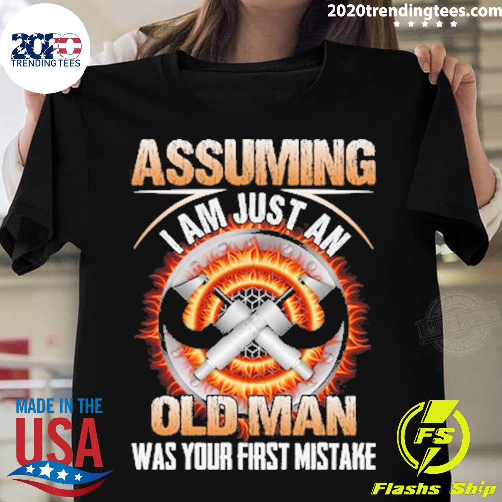 Official assuming I Am Just An Old Man Was Your First Mistake Machinist T-shirt