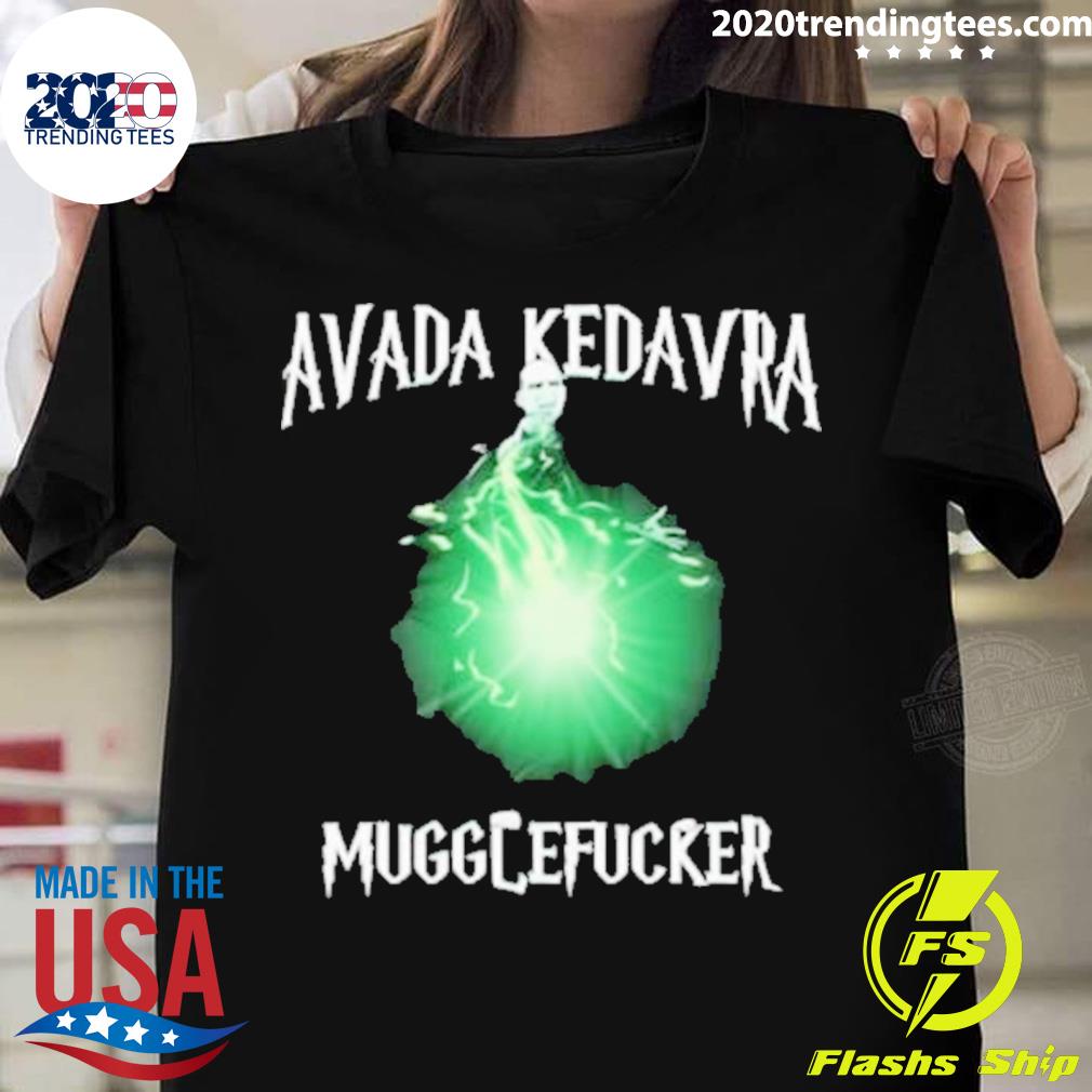 Official avada Kedavra Mugglefucker T-shirt