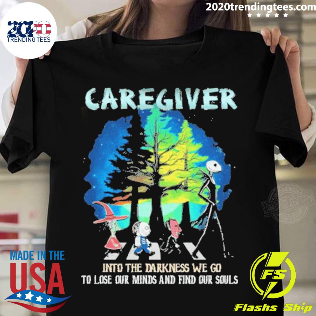 Official caregiver into the darkness we go to lose our minds and find our sawls T-shirt