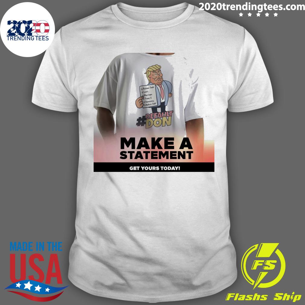 Official default Don Make A Statement Get Yours Today T-shirt