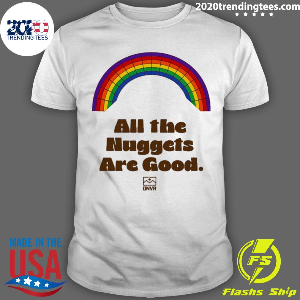 Official dnvr Nuggets All The Nuggets Are Good T-shirt
