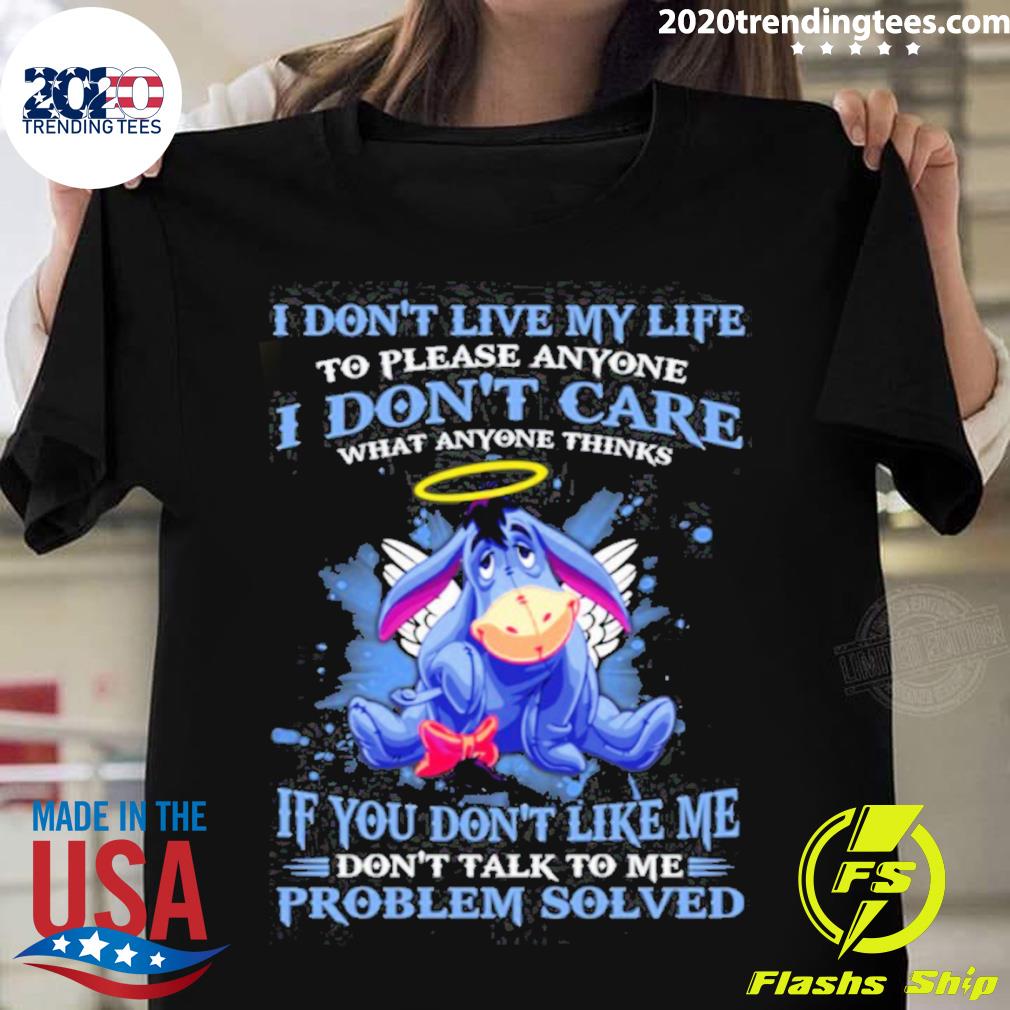 Official eeyore i don't live my life to please anyone i don't care what anyone thinks T-shirt