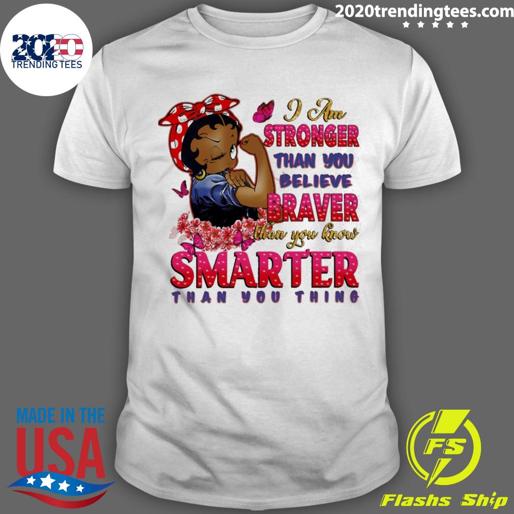 Official i am stronger than you believe braver than you know smarter than you think T-shirt