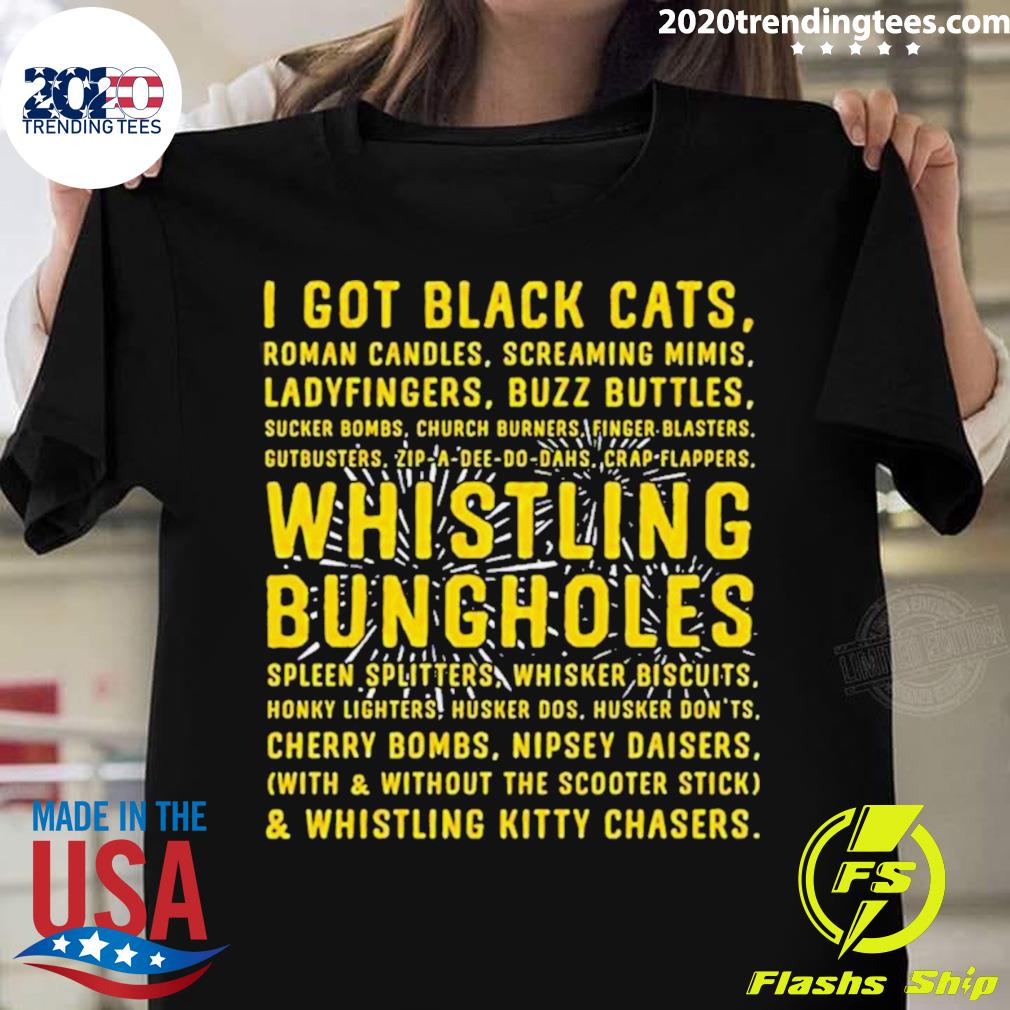 Official i got black cats whistling bungholes T-shirt