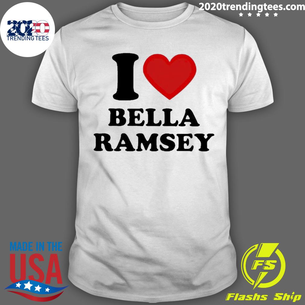 Official i Love Bella Ramsey And My Best Friend T-shirt