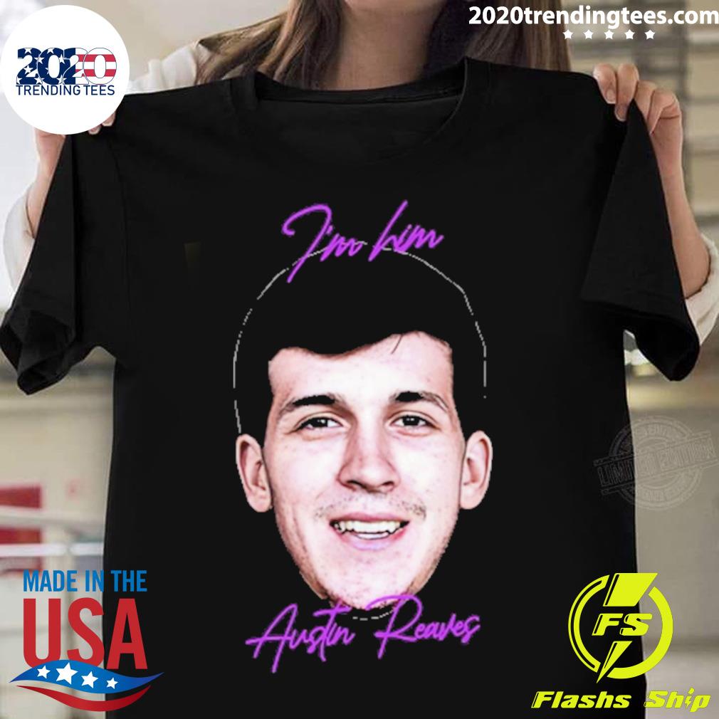 Official i'm him austin reaves you ain't shit T-shirt