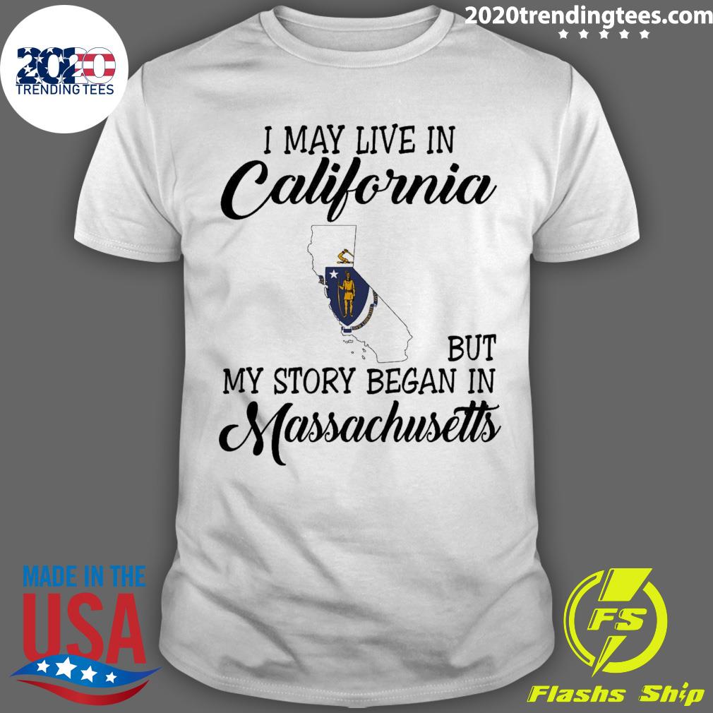 Official i May Live in California But My Story Began in Massachusetts T-shirt