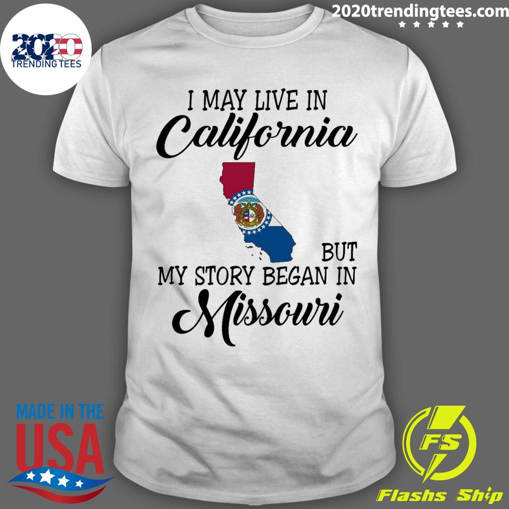 Official i May Live in California But My Story Began in Missouri T-shirt