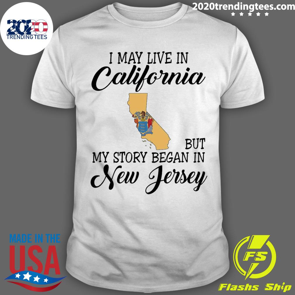 Official i May Live in California But My Story Began in New Jersey T-shirt