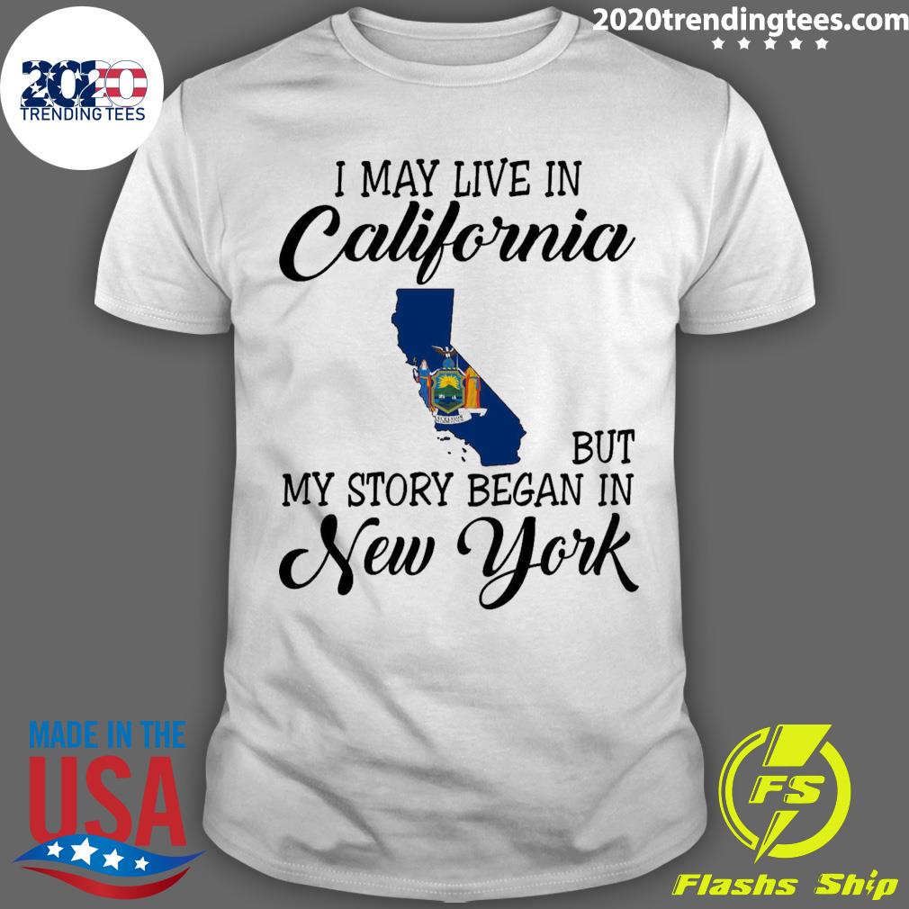 Official i May Live in California But My Story Began in New York T-shirt