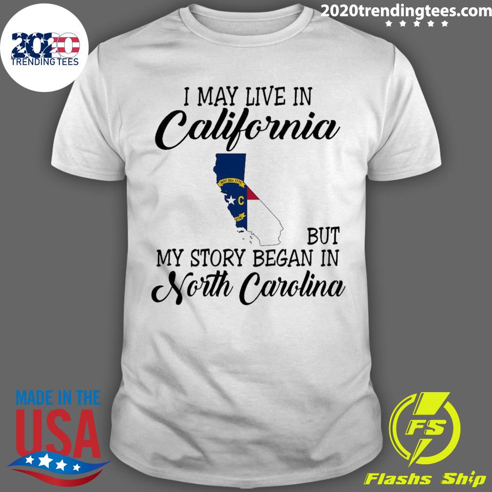 Official i May Live in California But My Story Began in North Carolina T-shirt