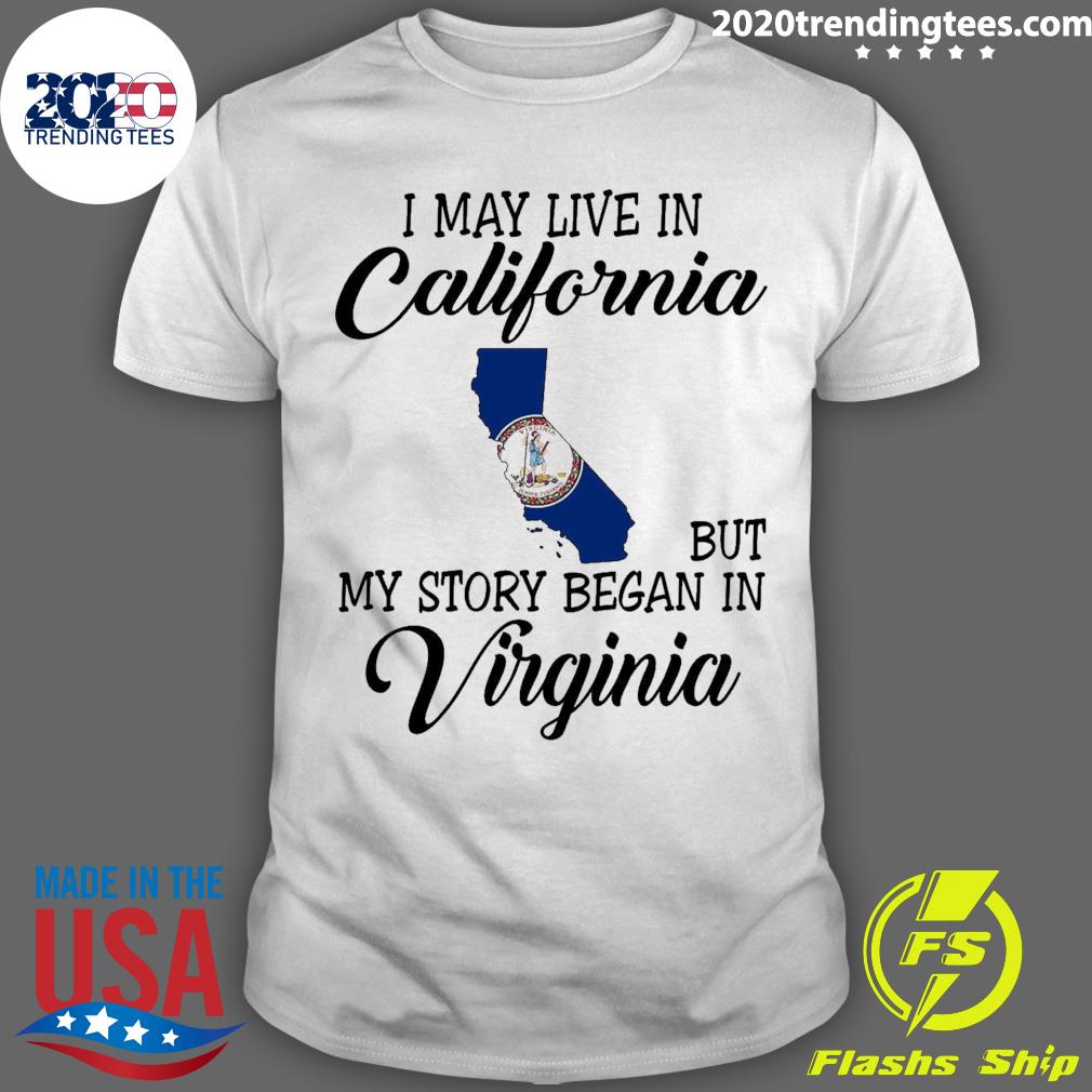 Official i May Live in California But My Story Began in Virginia T-shirt