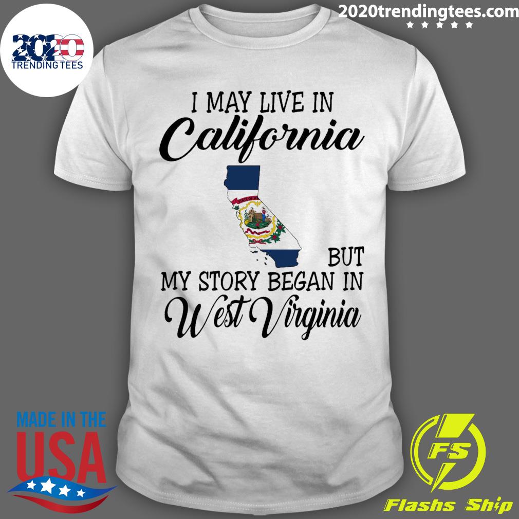 Official i May Live in California But My Story Began in West Virginia T-shirt