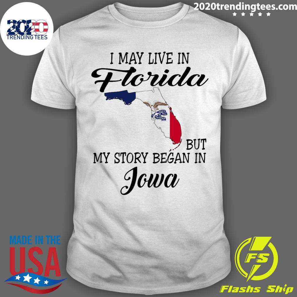 Official i May Live in Florida But My Story Began in Iowa T-shirt