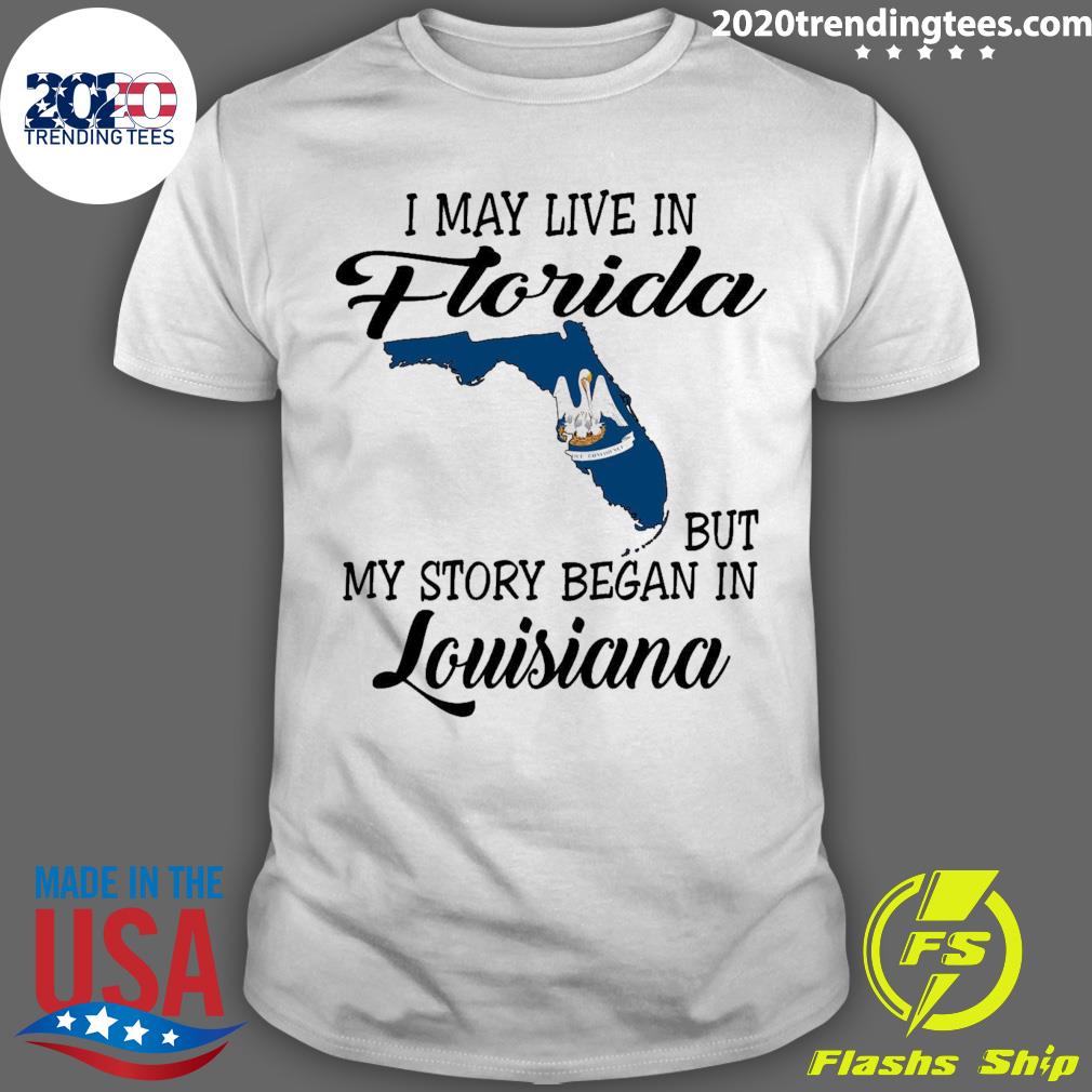 Official i May Live in Florida But My Story Began in Louisiana T-shirt