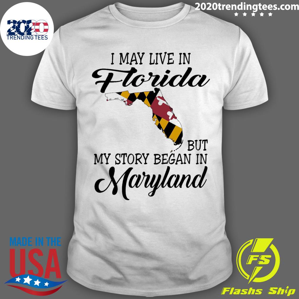 Official i May Live in Florida But My Story Began in Maryland T-shirt