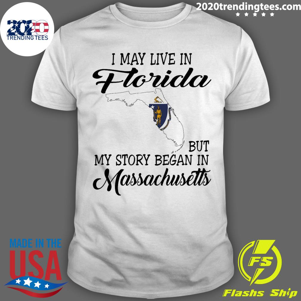 Official i May Live in Florida But My Story Began in Massachusetts T-shirt