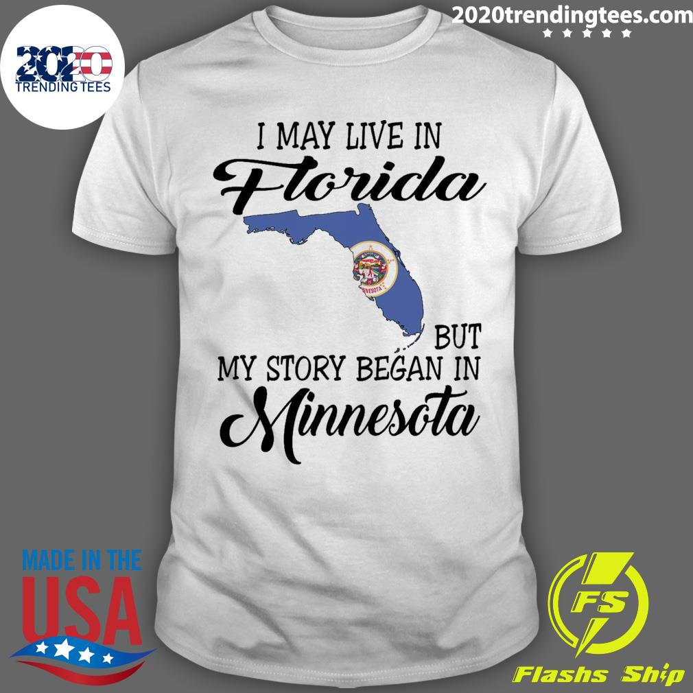 Official i May Live in Florida But My Story Began in Minnesota T-shirt
