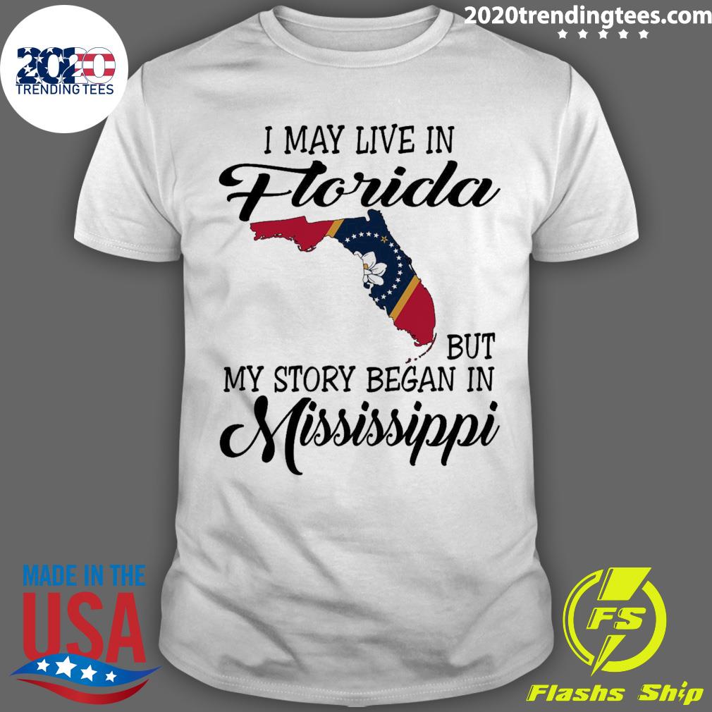 Official i May Live in Florida But My Story Began in Mississippi T-shirt