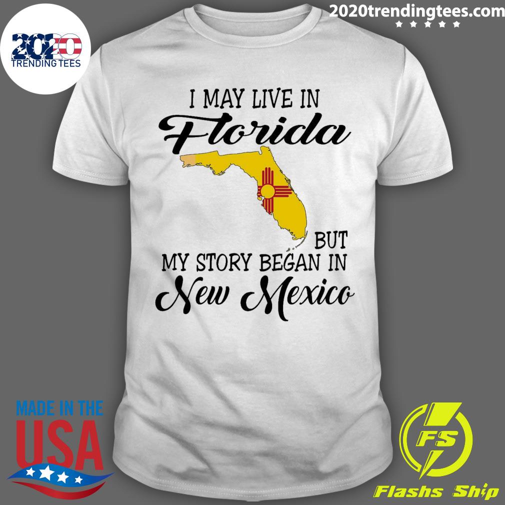 Official i May Live in Florida But My Story Began in New Mexico T-shirt