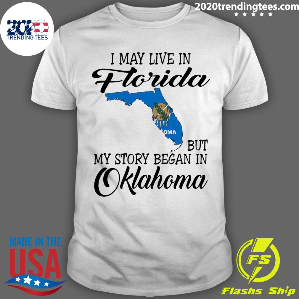 Official i May Live in Florida But My Story Began in Oklahoma T-shirt
