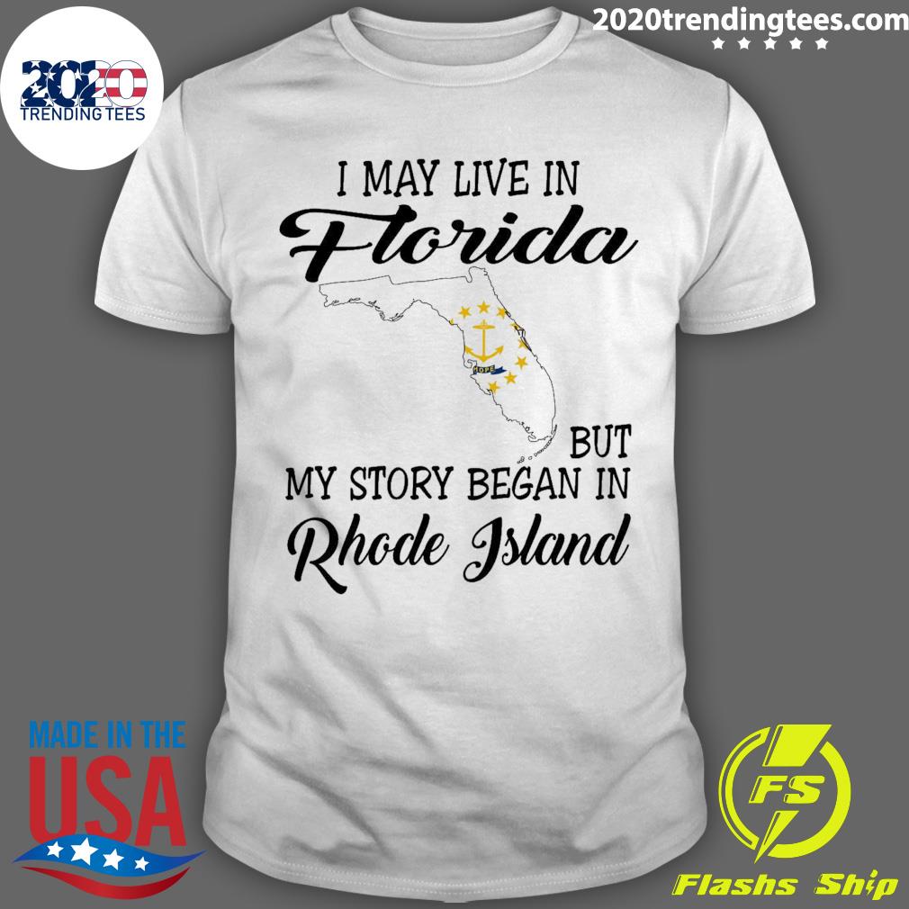 Official i May Live in Florida But My Story Began in Rhode Island T-shirt