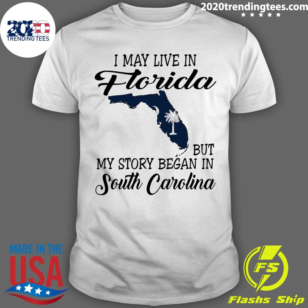 Official i May Live in Florida But My Story Began in South Carolina T-shirt