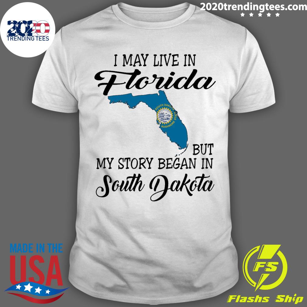 Official i May Live in Florida But My Story Began in South Dakota T-shirt