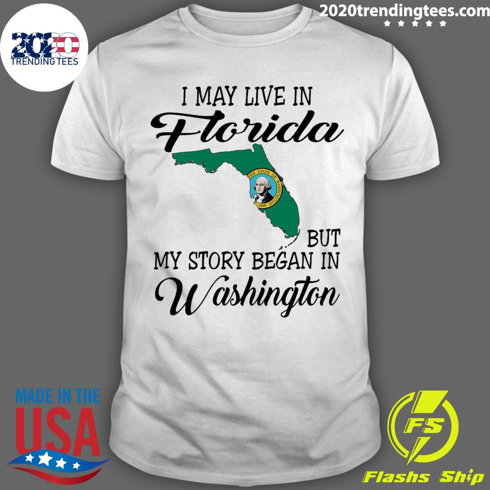 Official i May Live in Florida But My Story Began in Washington T-shirt