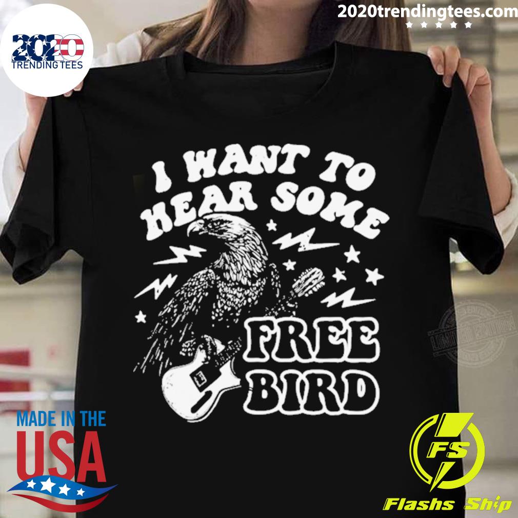 Official i want to hear some free bird T-shirt