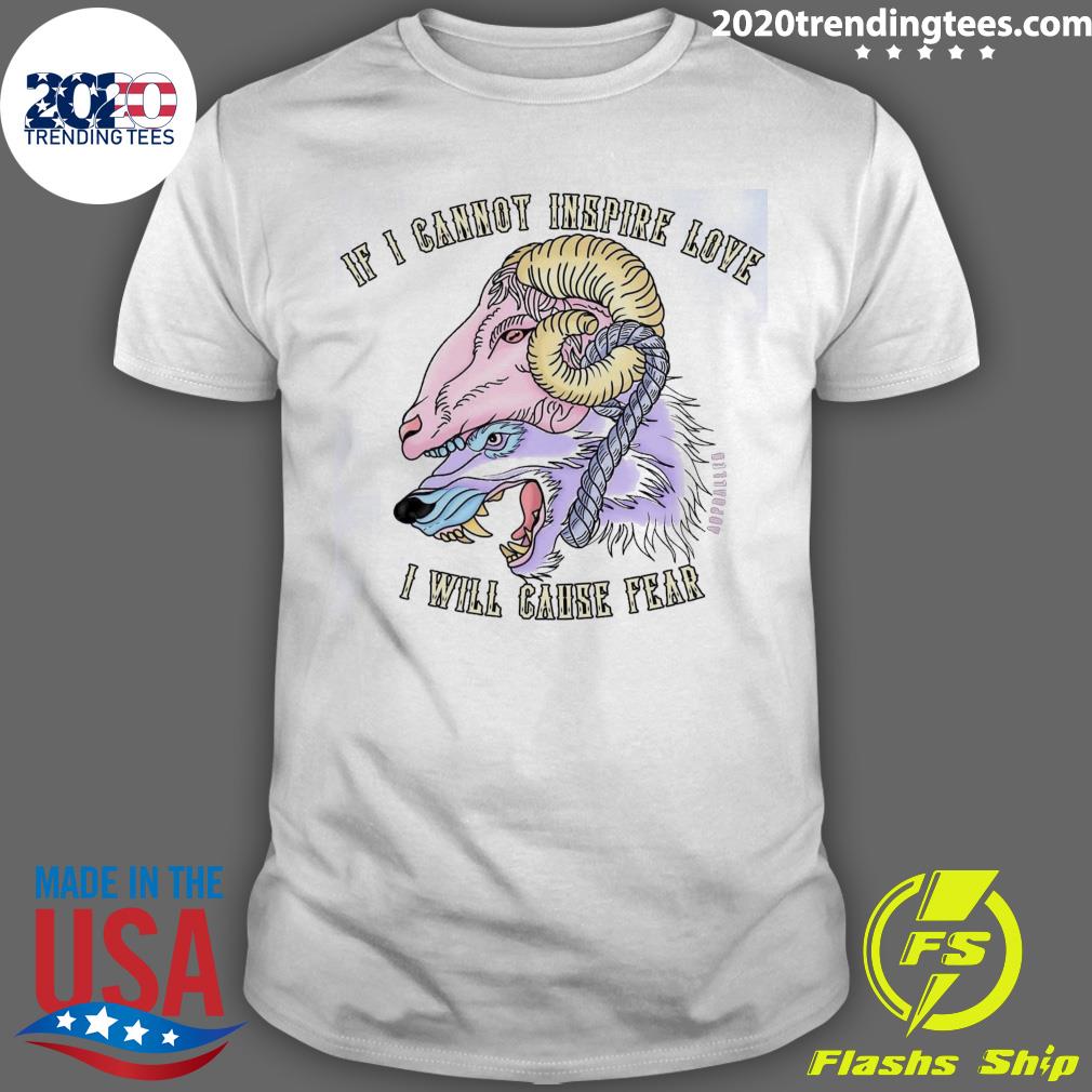 Official if I Cannot Inspire Love I Will Cause Fear T-shirt