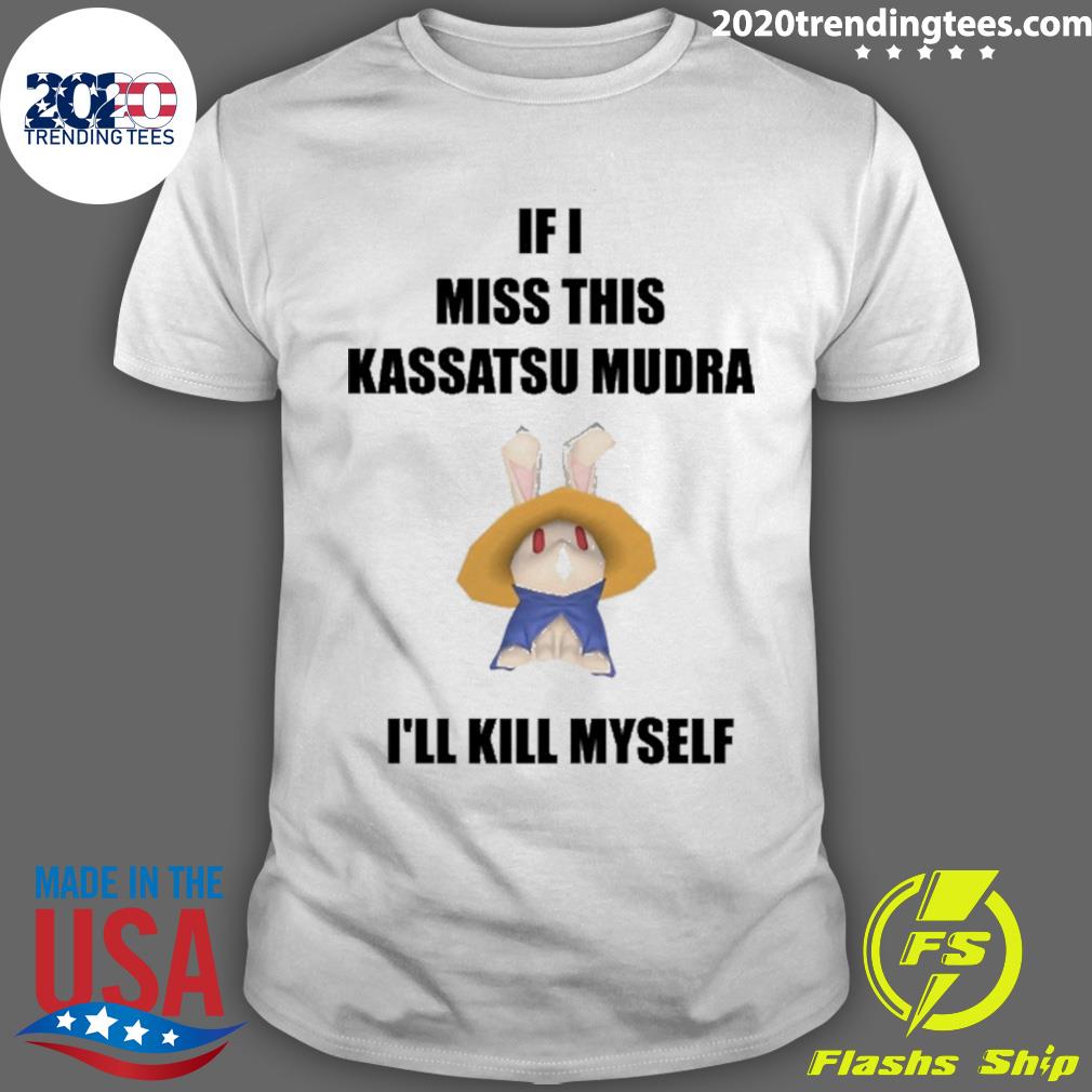 Official if I Miss This Kassatsu Mudra I'll Kill Myself Ninja Brethren T-shirt