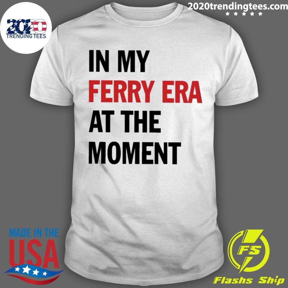 Official in My Ferry Era At The Moment T-shirt