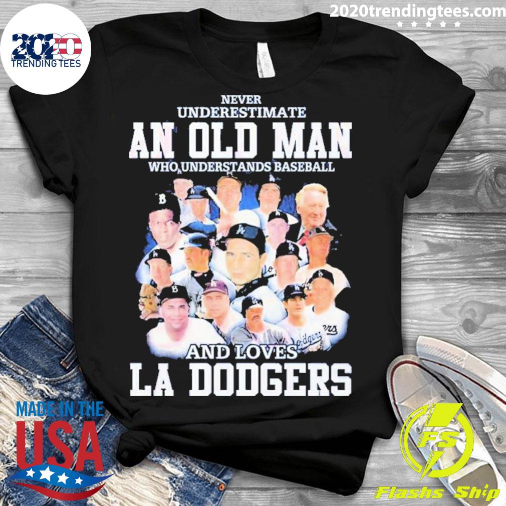 Never Underestimate An Old Man Who Understands Baseball And Loves La Dodgers  Shirt