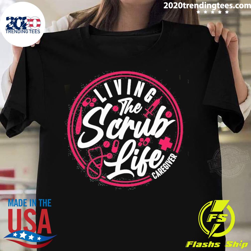 Official living the scrub life caregiver T-shirt