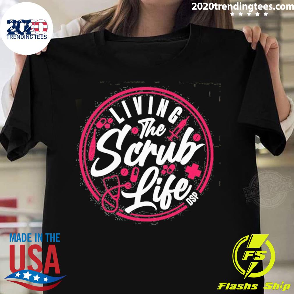 Official living the scrub life dsp T-shirt