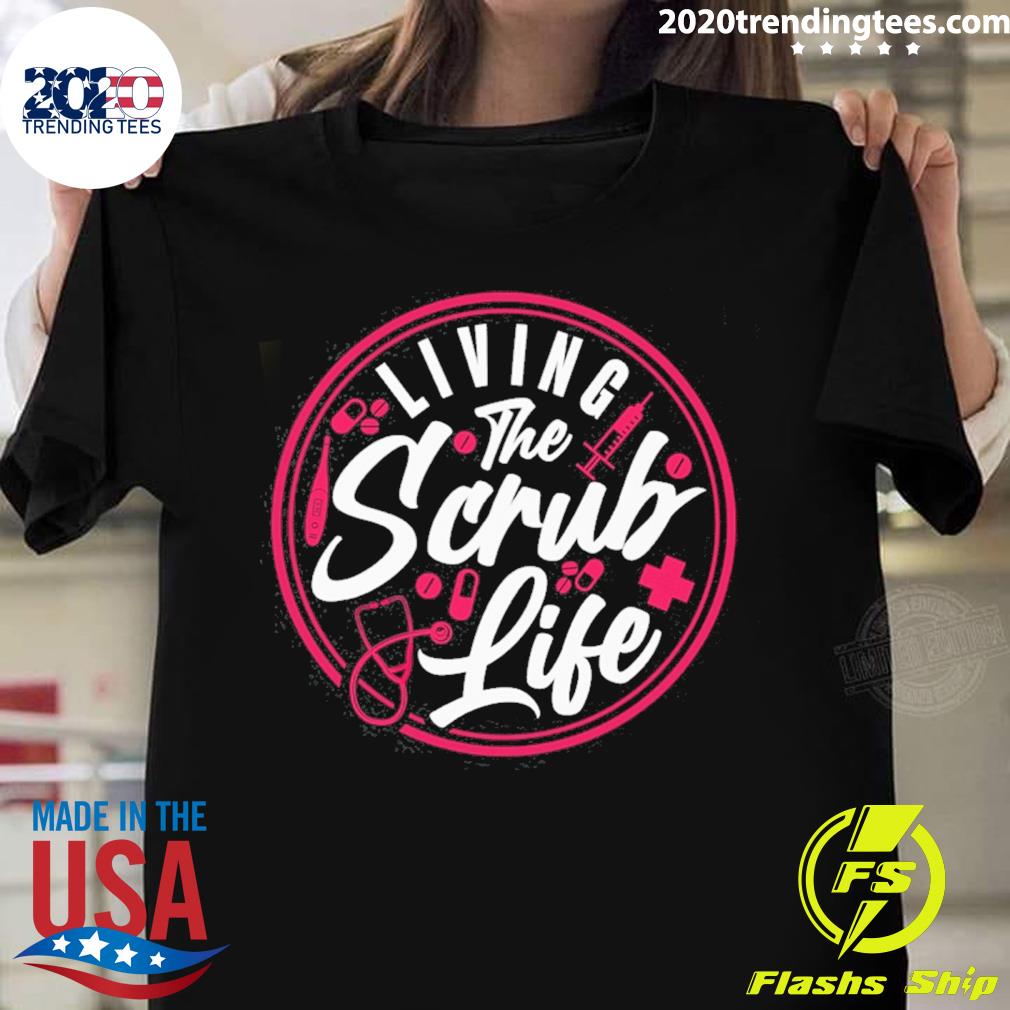 Official living the scrub life T-shirt