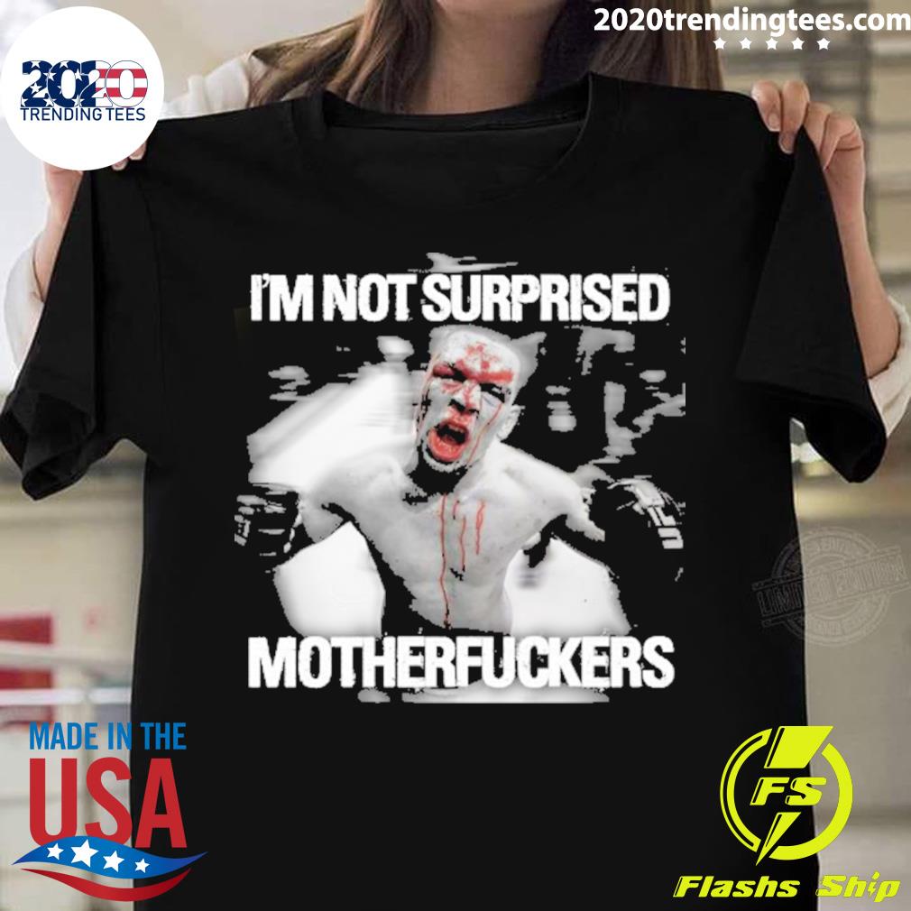 Official nate Diaz Not Surprised Motherfuckers Essential T-shirt