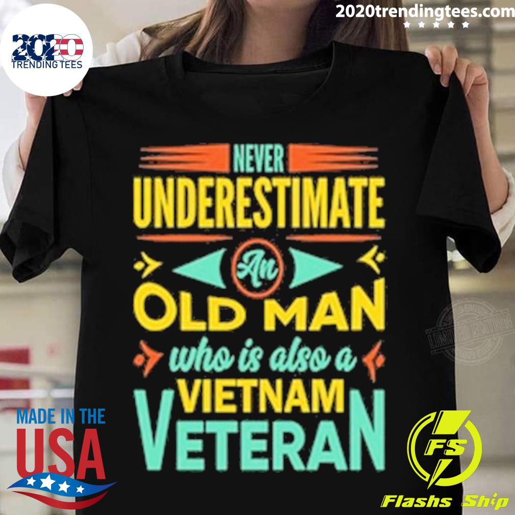 Official never I Underestimate An Old Man Who Is Also A Vietnam Veteran T-shirt