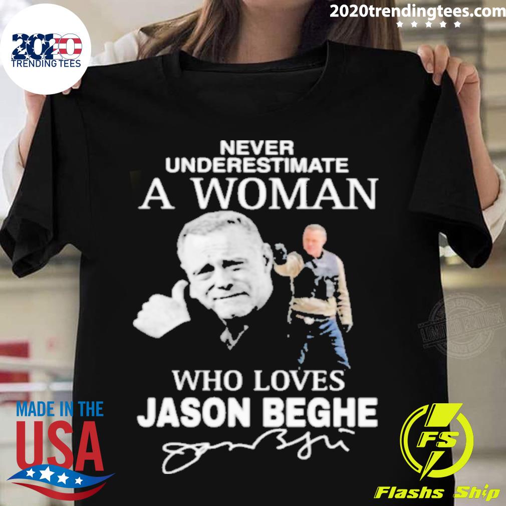 Official never Underestimate A Woman Who Loves Jason Beghe T-shirt