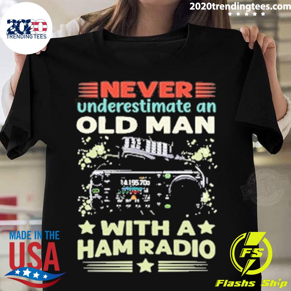 Official never Underestimate An Old Man With A Ham Radio Ham Radio T-shirt
