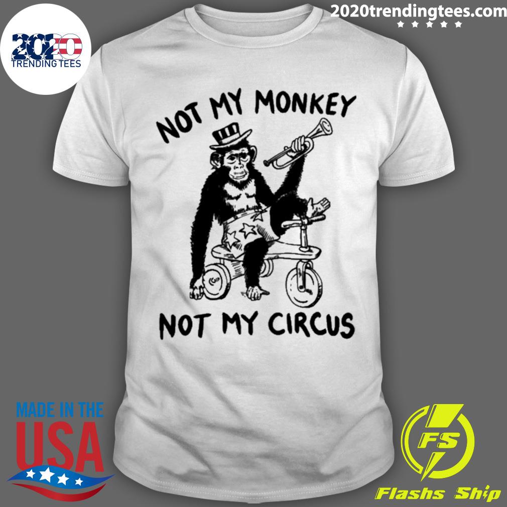 Official not my monkey not my circus T-shirt