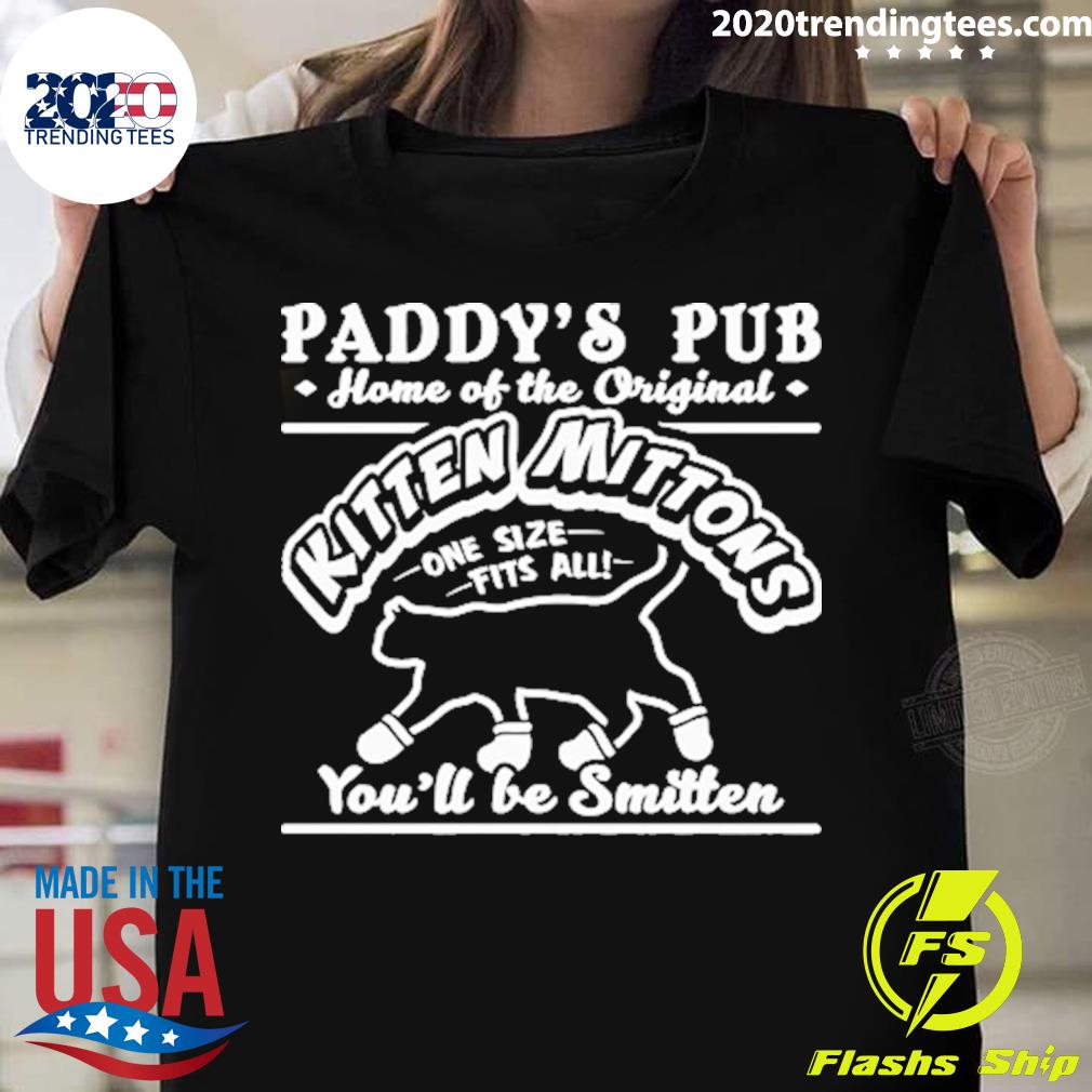 Official paddy's Pub Home Of The Original Kitten Mittons One Size Fits All You'll Be Smitten T-shirt