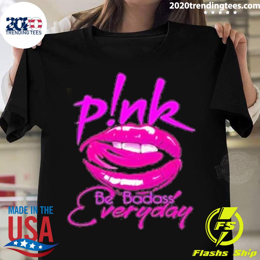 Official pink Be Badass Everyday T-shirt